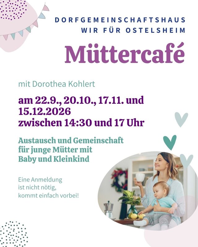 Ein Werbeflyer für das "Müttercafé" im Dorfgemeinschaftshaus Ostelheim zeigt eine lächelnde Frau mit einem Kleinkind auf dem Schoß, Kaffee trinkend, und lädt junge Mütter ohne Anmeldepflicht zu Treffen am 22.9., 20.10., 17.11. und 15.12.2026 zwischen 14:30 und 17 Uhr ein.
